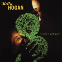 Kelly Hogan – Because It Feel Good