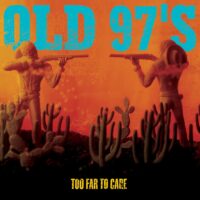 Old 97s – Too Far To Care