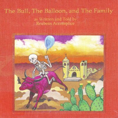 Reubens Accomplice - The Bull, The Balloon, & The Family